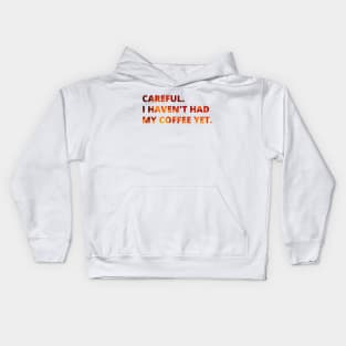 Careful. I haven't had my coffee yet. Kids Hoodie